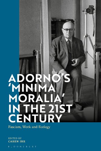 Adorno’s Minima Moralia in the 21st Century: Fascism, Work, and Ecology