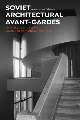 Soviet Architectural Avant-Gardes: Architecture and Stalin’s Revolution from Above, 1928–1938