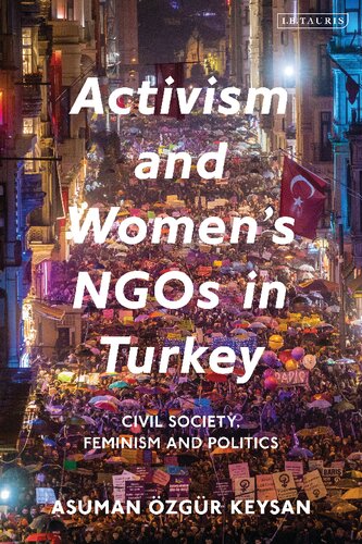 Activism and Women’s NGOs in Turkey: Civil Society, Feminism and Politics