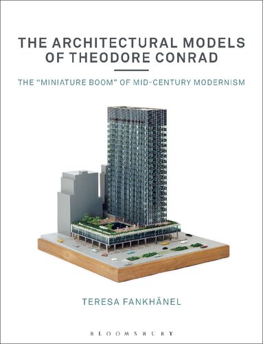 The Architectural Models of Theodore Conrad: The “miniature boom” of mid-century modernism