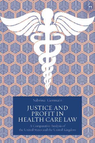 Justice and Profit in Health Care Law: A Comparative Analysis of the United States and the United Kingdom