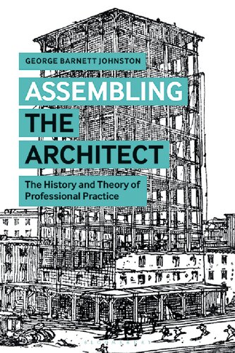 Assembling the Architect: The History and Theory of Professional Practice