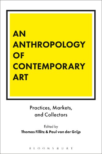 An Anthropology of Contemporary Art: Practices, Markets, and Collectors