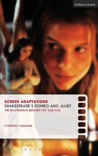 Screen Adaptations: Shakespeare’s Romeo and Juliet: The Relationship Between Text and Film