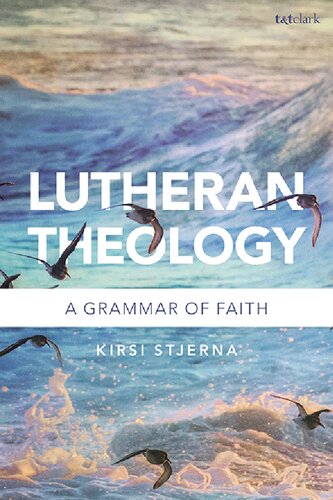 Lutheran Theology: A Grammar of Faith