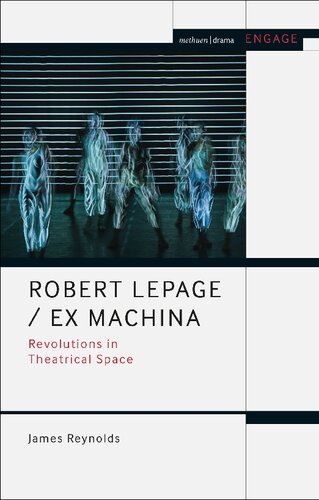Robert Lepage/Ex Machina: Revolutions in Theatrical Space