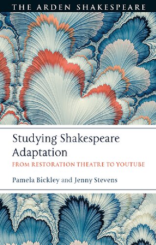 Studying Shakespeare Adaptation: From Restoration Theatre to YouTube