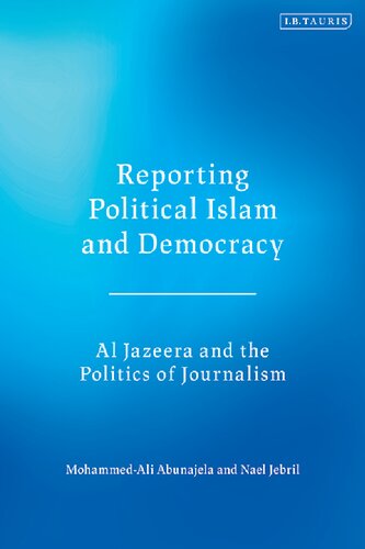 Reporting Political Islam and Democracy: Al Jazeera and the Politics of Journalism