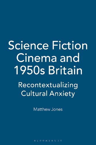 Science Fiction Cinema and 1950s Britain: Recontextualizing Cultural Anxiety