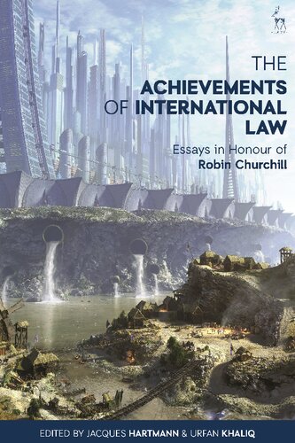 The Achievements of International Law: Essays in Honour of Robin Churchill