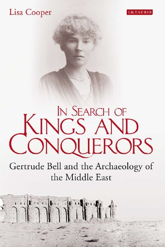 In Search of Kings and Conquerors: Gertrude Bell and the Archaeology of the Middle East