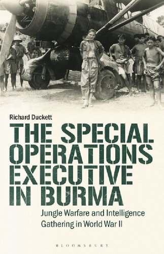 The Special Operations Executive in Burma: Jungle Warfare and Intelligence Gathering in World War II