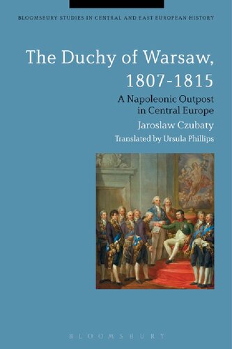 The Duchy of Warsaw, 1807–1815: A Napoleonic Outpost in Central Europe