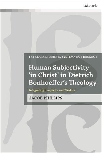Human Subjectivity ‘in Christ’ in Dietrich Bonhoeffer’s Theology: Integrating Simplicity and Wisdom