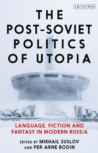 The Post-Soviet Politics of Utopia: Language, Fiction and Fantasy in Modern Russia