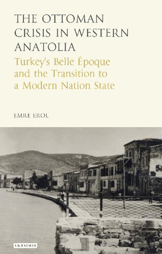The Ottoman Crisis in Western Anatolia: Turkey’s Belle Époque and the Transition to a Modern Nation State