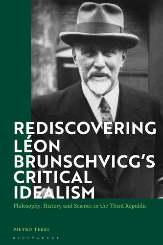 Rediscovering Léon Brunschvicg’s Critical Idealism: Philosophy, History and Science in the Third Republic