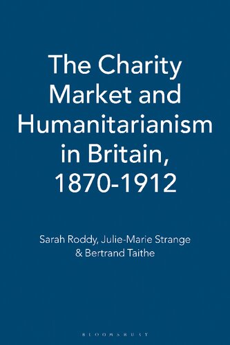 The Charity Market and Humanitarianism in Britain, 1870–1912