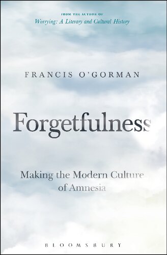 Forgetfulness: Making the Modern Culture of Amnesia