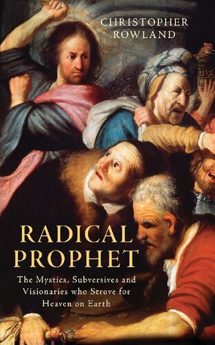 Radical Prophet: The Mystics, Subversives and Visionaries who Strove for Heaven on Earth