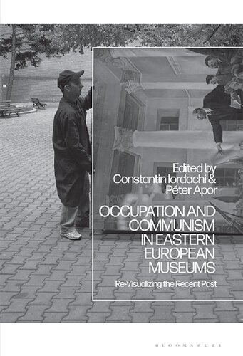 Occupation and Communism in Eastern European Museums: Re-Visualizing the Recent Past