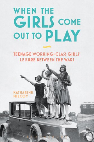 When the Girls Come Out to Play: Teenage Working-Class Girls’ Leisure between the Wars