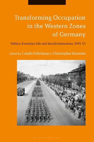 Transforming Occupation in the Western Zones of Germany: Politics, Everyday Life and Social Interactions, 1945–55