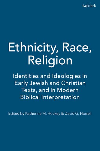 Ethnicity, Race, Religion: Identities and Ideologies in Early Jewish and Christian Texts, and in Modern Biblical Interpretation