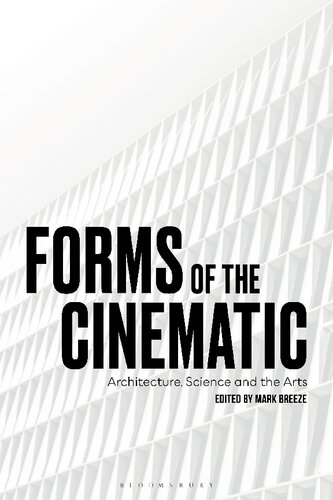 Forms of the Cinematic: Architecture, Science, and the Arts