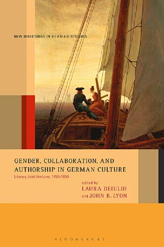 Gender, Collaboration, and Authorship in German Culture: Literary Joint Ventures, 1750–1850