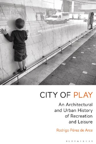 City of Play: An Architectural and Urban History of Recreation and Leisure