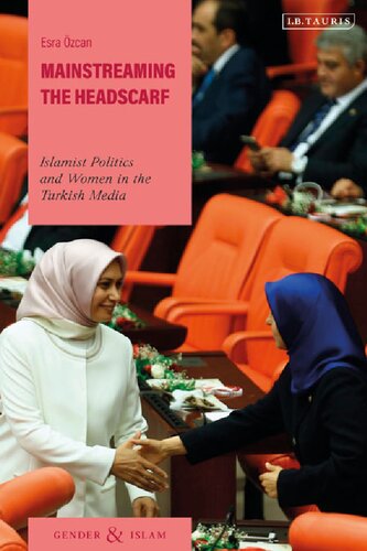Mainstreaming the Headscarf: Islamist Politics and Women in the Turkish Media