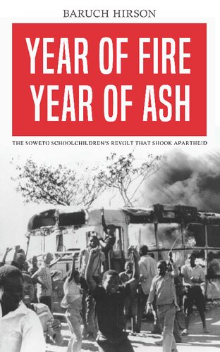 Year of Fire Year of Ash: The Soweto Schoolchildren’s Revolt that Shook Apartheid