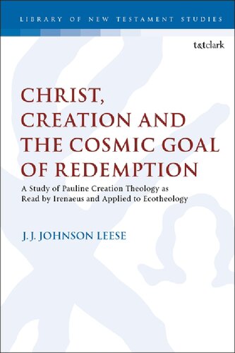 Christ, Creation and the Cosmic Goal of Redemption: A Study of Pauline Creation Theology as Read by Irenaeus and Applied to Ecotheology