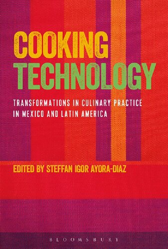 Cooking Technology: Transformations in Culinary Practice in Mexico and Latin America