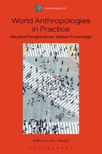 World Anthropologies in Practice Situated Perspectives, Global Knowledge