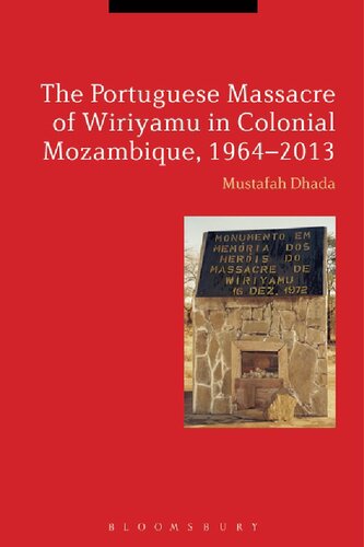 The Portuguese Massacre of Wiriyamu in Colonial Mozambique, 1964–2013