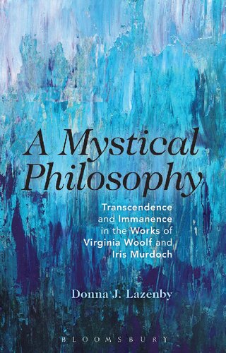 A Mystical Philosophy: Transcendence and Immanence in the Works of Virginia Woolf and Iris Murdoch