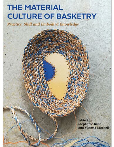 The Material Culture of Basketry: Practice, skill and embodied knowledge