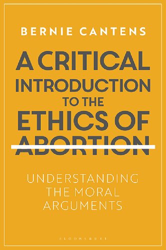 A Critical Introduction to the Ethics of Abortion: Understanding the Moral Arguments