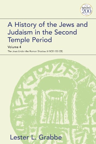 A History of the Jews and Judaism in the Second Temple Period Volume 4: The Jews under the Roman Shadow (4 BCE–150 CE)