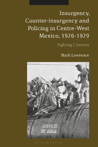 Insurgency, Counter-Insurgency and Policing in Centre-West Mexico, 1926–1929: Fighting Cristeros