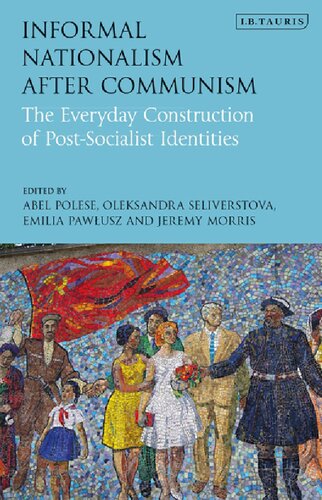 Informal Nationalism after Communism: The Everyday Construction of Post-Socialist Identities