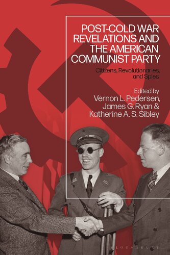 Post–Cold War Revelations and the American Communist Party: Citizens, Revolutionaries, and Spies