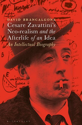 Cesare Zavattini’s Neo-realism and the Afterlife of an Idea: An Intellectual Biography