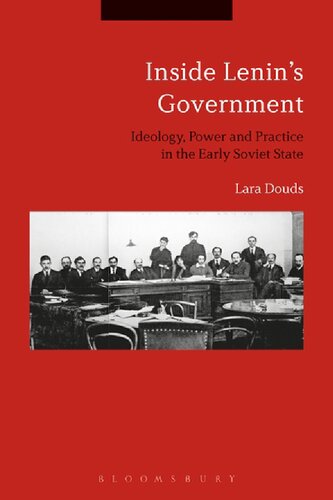 Inside Lenin’s Government: Ideology, Power and Practice in the Early Soviet State