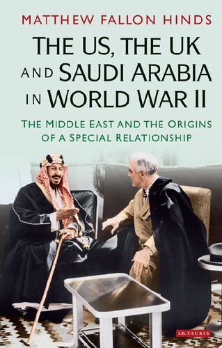 The US, the UK and Saudi Arabia in World War II: The Middle East and the Origins of a Special Relationship