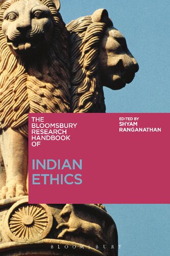 THE BLOOMSBURY RESEARCH HANDBOOK OF: INDIAN  ETHICS