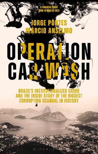 Operation Car Wash: Brazil’s Institutionalized Crime, and The Inside Story of the Biggest Corruption Scandal in History