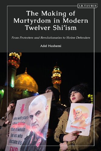 The Making of Martyrdom in Modern Twelver Shī‘īsm: From Protesters and Revolutionaries to Shrine Defenders
